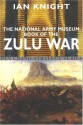 The National Army Museum Book of the Zulu War - Ian Knight