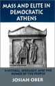 Mass And Elite In Democratic Athens: Rhetoric, Ideology, And The Power Of The People - Josiah Ober