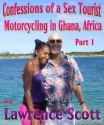 Confessions of a Sex Tourist--Motorcycling in Ghana, Africa--Part 1 - Lawrence Scott