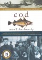 Cod: A Biography Of The Fish That Changed The World - Mark Kurlansky