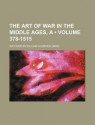 The Art of War in the Middle Ages, a (Volume 378-1515) - Charles William Chadwick Oman