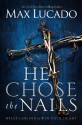 He Chose the Nails - Max Lucado