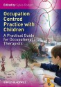 Occupation Centred Practice With Children: A Practical Guide For Occupational Therapists - Sylvia Rodger