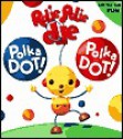 Polka Dot! Polka Dot!: A Giant Lift-the-Flap Book - William Joyce