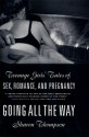 Going All the Way: Teenage Girls' Tales of Sex, Romance, and Pregnancy - Sharon Thompson