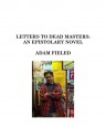 Letters To Dead Masters: An Epistolary Novel - Adam Fieled