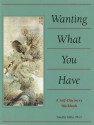 Wanting What You Have: A Workbook - Timothy Miller