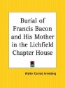 Burial of Francis Bacon and His Mother in the Lichfield Chapter House - Walter Conrad Arensberg