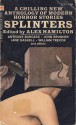 Splinters - Alex Hamilton, Jane Gaskell, Michael Baldwin, Hugh Atkinson, Derwent May, William Trevor, Anthony Burgess, John Brunner, Richard Nettell, Patrick Boyle, Montague Haltrecht, John A. Burke, J.A. Cuddon, Peter Brent