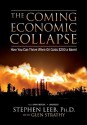 The Coming Economic Collapse: How We Can Thrive When Oil Costs $200 a Barrell - Stephen Leeb, Glen C. Strathy, Brian Emerson