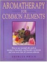 Aromatherapy for Common Ailments: How to Use Essential Oils--Such as Rosemary, Chamomile, and Lavender--To Prevent and Treat More Than 40 Common Ailme - Shirley Price