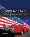 Sony A7 / A7r: From Snapshots to Great Shots - Brian Smith