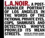 L.A. Noir: A Post-Chandler Portrait of Los Angeles in the Words of the Fictional Private Eyes, Cops, Shamuses and Detectives Who've Prowled Its Mean Streets - Steven Gilbar