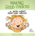 Making Good Choices: A Book about Right and Wrong - Lisa O Engelhardt, Anne Fitzgerald