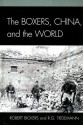 The Boxers, China, and the World - Robert Bickers, R. G. Tiedemann, C.A. Bayly, Lewis Bernstein, Paul A. Cohen, Henrietta Harrison, James L. Hevia, Ben Middleton, T G. Otte, R G. Tiedemann, Roger R. Thompson, Anand A. Yang