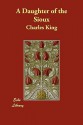 A Daughter of the Sioux - Charles King