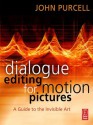 Dialogue Editing for Motion Pictures: A Guide to the Invisible Art - John Purcell