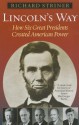 Lincoln's Way: How Six Great Presidents Created American Power - Richard Striner