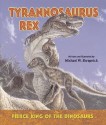 Tyrannosaurus Rex: Fierce King of the Dinosaurs - Michael William Skrepnick