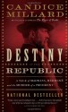 Destiny of the Republic: A Tale of Madness, Medicine and the Murder of a President - Candice Millard