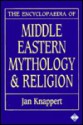 The Encyclopaedia Of Middle Eastern Mythology And Religion - Jan Knappert