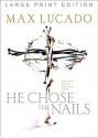 He Chose the Nails - Max Lucado