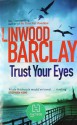 Trust Your Eyes - Linwood Barclay