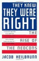 They Knew They Were Right: The Rise of the Neocons - Jacob Heilbrunn