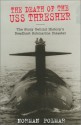 The Death of the USS Thresher: The Story Behind History's Deadliest Submarine Disaster - Norman Polmar