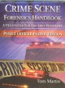 Crime Scene Forensics Handbook: A Field Guide for the First Responder (Police Officer Patrol Edition) - Tom Martin