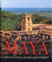 Maya: Divine Kings of the Rain Forest - Nikolai Grube, Konemann, Eva Eggebrecht, Matthias Seidel, Simon Martin, Alexander W. Voss, Stefanie Teufel, Pierre R. Colas, Annegrete Hohmann-Volgrin, Michael Vallo, Markus Eberl, Mary Miller, Dorie Reents-Budet, Christian Prager, James E. Brady, Nicholas P. Dunning, Ma