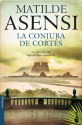 La conjura de Cortés (Martín Ojo de Plata, #3) - Matilde Asensi