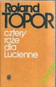 Cztery róże dla Lucienne - Roland Topor, Tomasz Matkowski