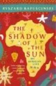 The Shadow of the Sun: My African Life - Ryszard Kapuściński