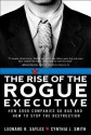 The Rise of the Rogue Executive: How Good Companies Go Bad and How to Stop the Destruction - Leonard R. Sayles, Cynthia J. Smith