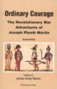 Ordinary Courage: The Revolutionary War Adventures of Joseph Plumb Martin - James K. Martin