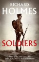 Soldiers: Army Lives and Loyalties from Redcoats to Dusty Warriors - Richard Holmes