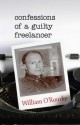 Confessions of a Guilty Freelancer - William O'Rourke