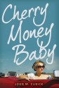 Cherry Money Baby - John M. Cusick