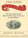 Our First Revolution: The Remarkable British Upheaval That Inspired America's Founding Fathers (MP3 Book) - Michael Barone, Stephen Hoye