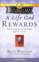 A Life God Rewards: Why Everything You Do Today Matters Forever - Bruce Wilkinson