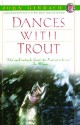 Dances With Trout - John Gierach