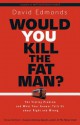 Would You Kill the Fat Man?: The Trolley Problem and What Your Answer Tells Us about Right and Wrong - David Edmonds