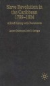 Slave Revolution in the Caribbean, 1789-1804: A Brief History with Documents - Laurent Dubois, John D. Garrigus