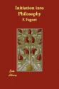 Initiation Into Philosophy - E. Faguet, E. Faguet