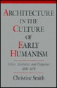 Architecture in the Culture of Early Humanism: Ethics, Aesthetics, and Eloquence, 1400-1470 - Christine Smith