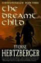 The Dreamt Child: Earth's Pendlum, Book Three (Earth's Pendulum) - Yvonne Hertzberger