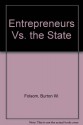 Entrepreneurs Vs. the State - Burton W. Folsom Jr.