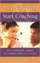 Stop Parenting, Start Coaching: How to Motivate, Inspire, and Connect with Your Teenager - Carol Carter, Gary Izumo, Joe Martin