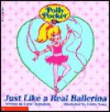 Polly Pocket: Just Like a Real Ballerina, with Doll - Carol Thompson